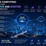 Edge Computing: The Future of Faster and Smarter Technology
